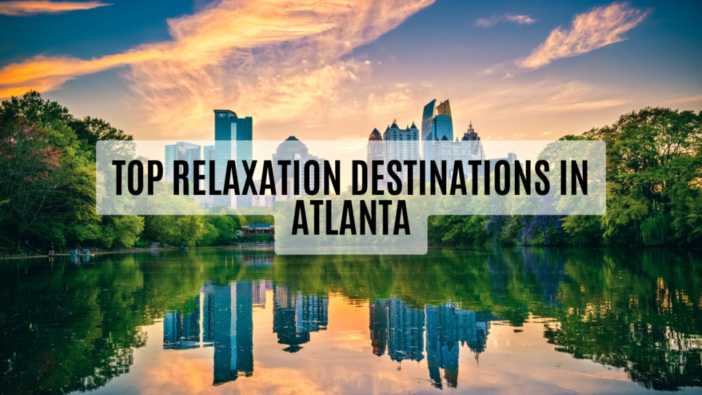 relaxation destinations in atlanta, ihearthatgirl.com