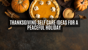 thanksgiving self care ideas, ihearthatgirl.com